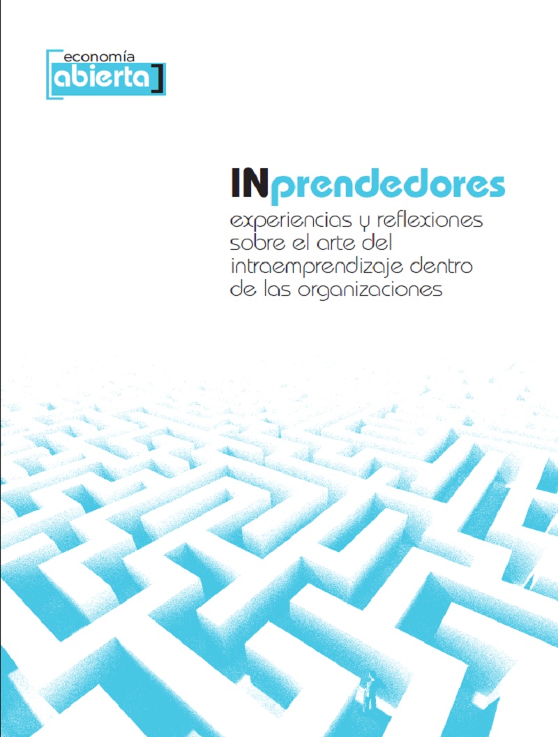 INprendedores. Experiencias y reflexiones sobre el arte del intraemprendizaje dentro de las organizaciones